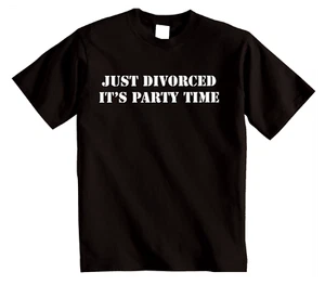Just Divorced Its Party Time T-Shirt Novelty seperation gift T-shirt unisex - Picture 1 of 13