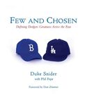 Few and Chosen Dodgers: Defining Dodgers Greatness Across the Eras by Duke Snide