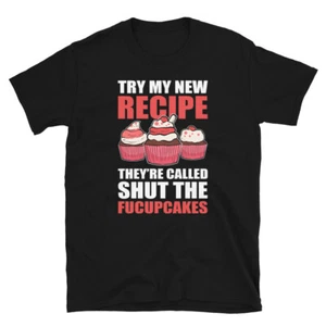 Try My New Recipe They're Called Shut The Fucupcakes Baking T-shirt - Picture 1 of 3