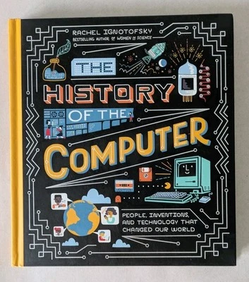 The History of the Computer: - Hardcover, by Ignotofsky Rachel - 1st Edition. - Image 1 of 4