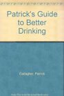Patrick's Guide to Better Drinking By Patrick Gallagher