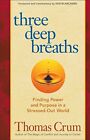 Three Deep Breaths: Finding Power and Purpose in a Stressed-Out 