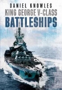 King George V-Class Battleships Hardback Book NEW by DANIEL KNOWLES - 230 Photos - Picture 1 of 15