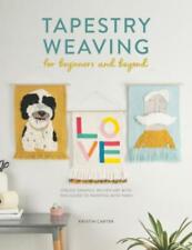 Tapestry Weaving for Beginners and Beyond Create graphic woven art with thi 6597