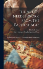 Elizabeth Stone The Art Of Needle-work, From The Earliest (Hardback) (UK IMPORT)