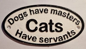 Gussschild - Hunde haben Meister, Katzen haben Diener - 170 mm L x 90 mm B - (#211) - Bild 1 von 3