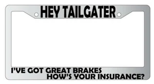 Hey Tailgater I've Got Great Brakes Chrome METAL License Plate Frame - Picture 1 of 1