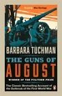 The Guns of August: The Classic Bestselling Account of the Outbreak of the Firs