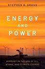 Energy and Power: Germany in the Age of Oil, Atoms, and Climate Change by Stephe