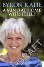 A Mind at Home with Itself ~ Byron Katie ~  9781846045349