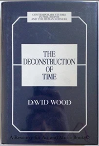 THE DECONSTRUCTION OF TIME. CONTEMPORARY STUDIES IN By David Wood - Hardcover - Picture 1 of 1