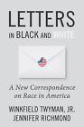 Letters in Black and White: A New Correspondence on Race in America by Jennifer 