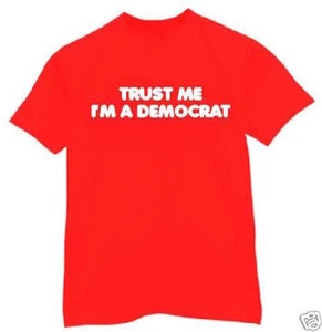 t-shirt Trust me Im a Democrat liberal politics political funny humor - Picture 1 of 12