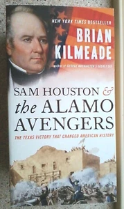 SAM HOUSTON AND THE ALAMO AVENGERS : The Texas Victory That Changed America - Picture 1 of 1