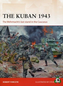 Campaign: The Kuban 1943 : The Wehrmacht's Last Stand in the Caucasus by Robert - Picture 1 of 3