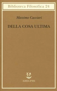Della cosa ultima di Massimo Cacciari ottimo - Foto 1 di 1