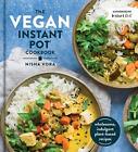 The Vegan Instant Pot Cookbook: Wholesome, Indulgent Plant-Based Recipes By Nish