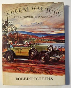 A GREAT WAY TO GO The Automobile In Canada by Robert Collins - 1969 - HARDCOVER - Imagen 1 de 19