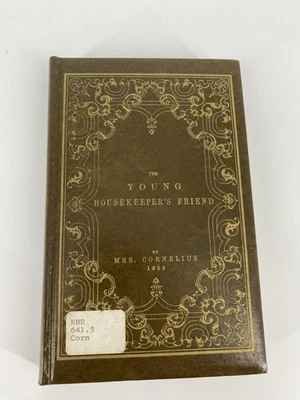 The Young Housekeeper’s Friend Recipes And Advice By Mrs Cornelius 1859 Cookbook - Image 1 of 4
