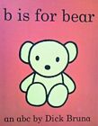 B IS FOR BEAR: AN A-B-C By Dick Bruna - Hardcover **Mint Condition**