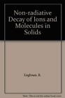 Non-Radiative Decay Of Ions And Molecules In Solids
