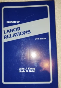 A PRIMER OF LABOR RELATIONS 24th Edition by John J Kenny and Linda G Kahn PB. - Picture 1 of 1