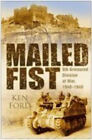 Mailed Fist : 6th Armour Division at War 1940-1945 Hardcover Ken