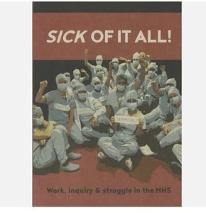 Sick Of It All! Work, Inquiry & Struggle in the NHS-Angry Worker - Picture 1 of 1