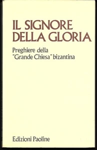 Il Signore della Gloria. Preghiere della " Grande Chiesa " bizantina. Paoline - Picture 1 of 1