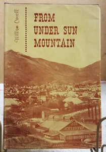 FROM UNDER SUN MOUNTAIN TALES AND POEMS OF A MINER-W.L. CARROLL 1ST Ed. HC - Picture 1 of 12