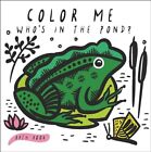 Color Me: Who's In The Pond?: Baby's First Bath Book (Wee Gallery Bath Books...