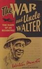 The War And Uncle Walter Diary Of An Eccentric Walter Musto By