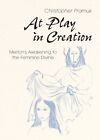 At Play in Creation Merton's Awakening to the Feminine Divine 9780814648162