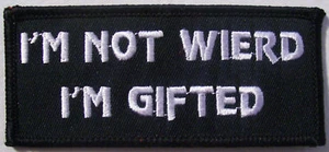 I'M NOT WIERD - I'M GIFTED - VEST PATCH - NEW - FUNNY - Picture 1 of 1