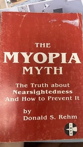 THE MYOPIA MYTH: THE TRUTH ABOUT NEARSIGHTEDNESS AND HOW By Donald S. Rehm - Bild 1 von 2