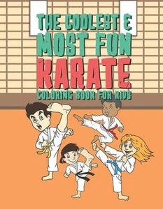 The Coolest & Most Fun Karate Coloring Book For Kids: 25 Fun Designs For Boys An - Picture 1 of 1