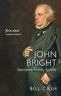 John Bright: Statesman, Orator, Agitator, Bill Cash, Used; Good Book