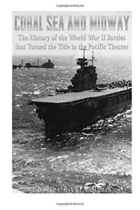 Coral Sea and Midway: The History of the World War II Battles that Turned the<|