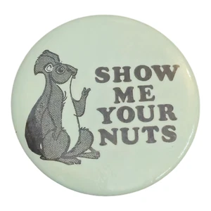 Vintage Show Me Your Nuts Pinback Button Pin - Picture 1 of 2