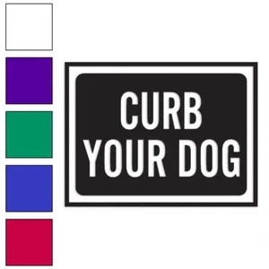 Curb Your Dog Business Sign, Vinyl Decal Sticker, Multiple Colors & Sizes #4015 - Picture 1 of 21
