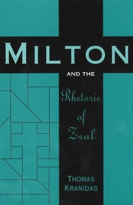 Milton and the Rhetoric of Zeal, Kranidas, Thomas - Image 1 of 2