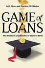 Game Of Loans: The Rhetoric And Reality Of Stud, Akers, Chingos Hardcover^+