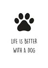 Life is better with a dog A4 print