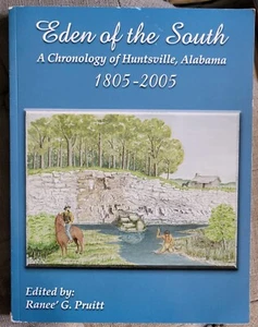 Ranee' Pruitt EDEN OF THE SOUTH A Chronology of Huntsville Alabama 1805-2005 - Picture 1 of 6