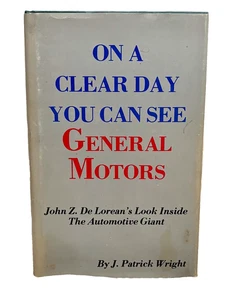 ON A CLEAR DAY YOU CAN SEE GENERAL MOTORS  J.Patrick Wright John DeLorean Signed - Foto 1 di 6
