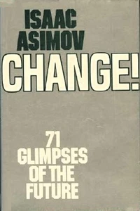 Isaac Asimov - Change! - 71 Glimpses of the Future - HC w/DJ 1st PRINT 981 - Picture 1 of 2