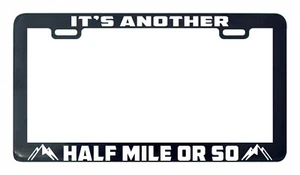 It's another half mile or so hiking camping funny license plate frame legal - Picture 1 of 2