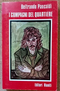 LIBRO Romanzo I COMPAGNI DEL QUARTIERE Beltrando Pancaldi 1975 Editori Riuniti - Foto 1 di 3