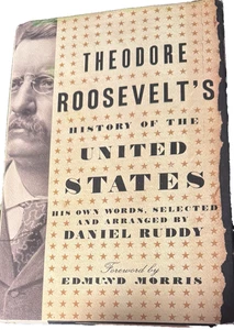 Theodore Roosevelt's History of the United States: His Own Words by Daniel Ruddy - Picture 1 of 4