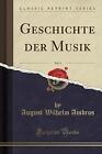 Geschichte der Musik, Vol 4 Classic Reprint, Augus